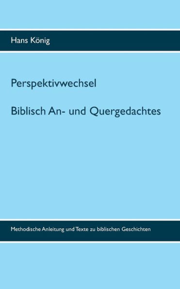 Perspektivwechsel: Biblisch An- und Quergedachtes