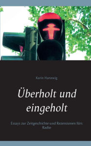 Title: Überholt und eingeholt: Essays zur Zeitgeschichte und Rezensionen fürs Radio, Author: Karin Hartewig