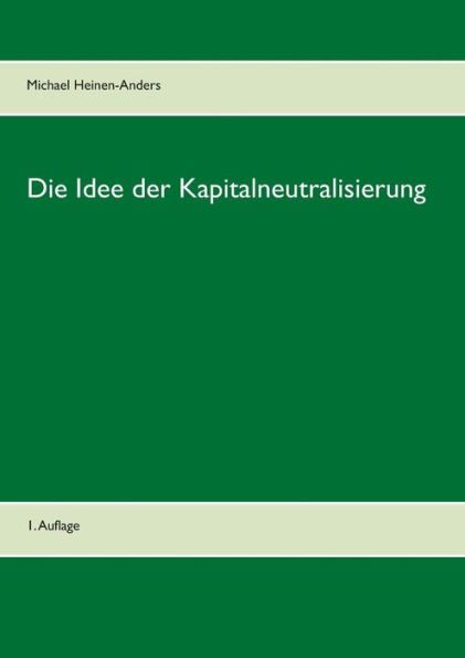 Die Idee der Kapitalneutralisierung: 1. Auflage