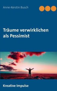 Title: Trï¿½ume verwirklichen als Pessimist, Author: Anne-Kerstin Busch