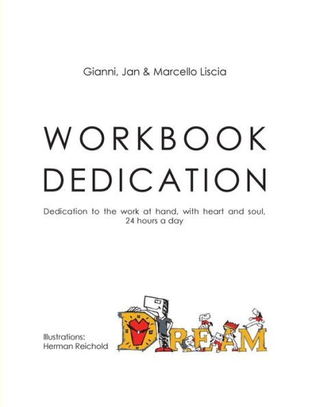 Workbook Dedication: Dedication to the work at hand, with heart and soul, 24 hours a day