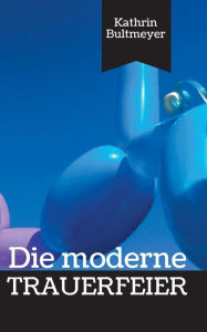 Title: Die moderne Trauerfeier, Author: Kathrin Bultmeyer