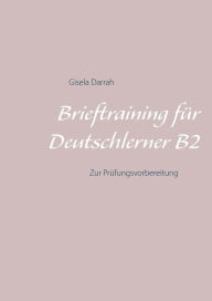 Title: Brieftraining für Deutschlerner B2: Zur Prüfungsvorbereitung, Author: Gisela Darrah