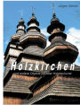 Holzkirchen: und andere Objekte sakraler Holzbaukunst