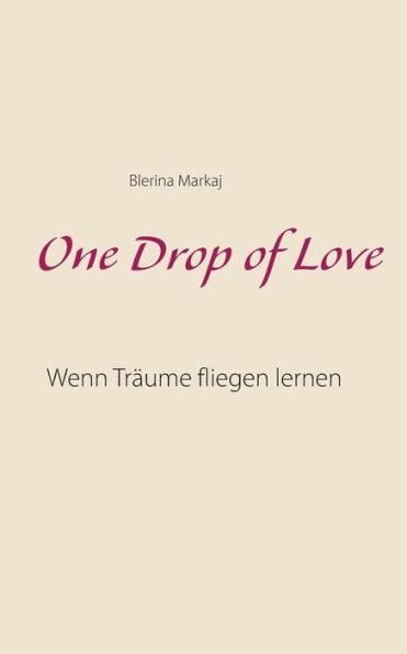 One Drop of Love: Wenn Träume fliegen lernen