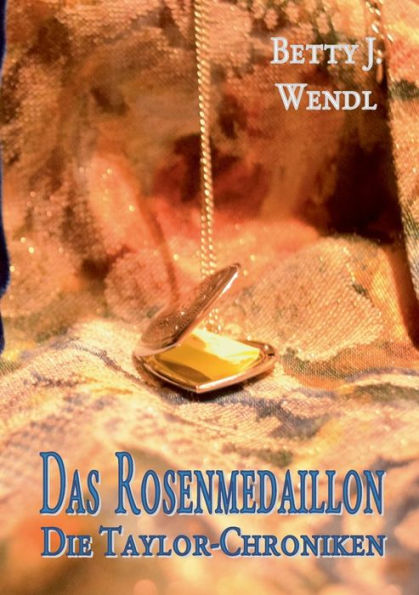 Das Rosenmedaillon: Die Taylor-Chroniken
