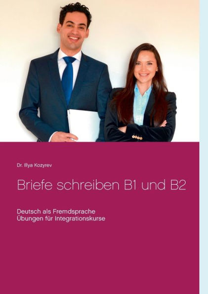 Briefe schreiben B1 und B2: Deutsch als Fremdsprache, ï¿½bungen fï¿½r Integrationskurse