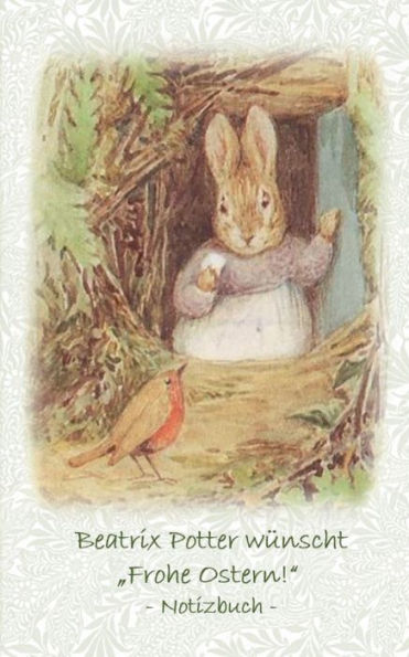 Beatrix Potter wï¿½nscht "Frohe Ostern!" Notizbuch ( Peter Hase ): Peter Hase, Notizbuch, Notebook, Einschreibbuch, Notizen, Original, Klassiker, Schulkinder, Grundschule, Bï¿½ro, Studium, Student, Kindergarten, Weihnachten, Silvester, Nikolaus, Ostern, G