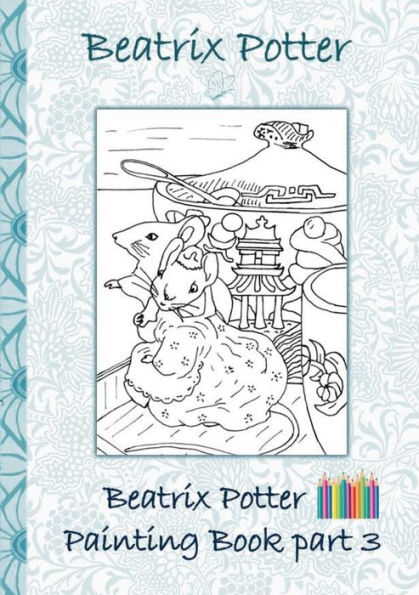 Beatrix Potter Painting Book Part ( Peter Rabbit ): Colouring Book, coloring, crayons, coloured pencils colored, Children's books, children, adults, adult, grammar school, Easter, Christmas, birthday, 5-8 years old, present, gift, primary school