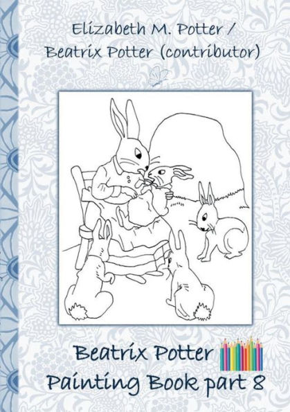 Beatrix Potter Painting Book Part 8 ( Peter Rabbit ): Colouring Book, coloring, crayons, coloured pencils colored, Children's books, children, adults, adult, grammar school, Easter, Christmas, birthday, 5-8 years old, present, gift, primary school, presch