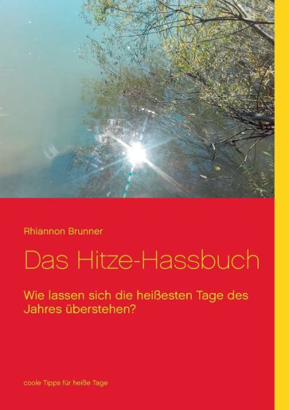 Das Hitze-Hassbuch: Wie lassen sich die heißesten Tage des Jahres überleben?