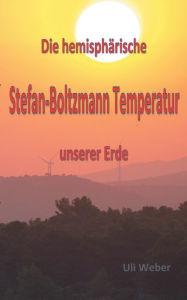Title: Die hemisphärische Stefan-Boltzmann Temperatur unserer Erde, Author: Uli Weber