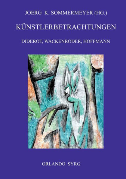 Künstlerbetrachtungen: Diderot, Wackenroder, Hoffmann:Rameaus Neffe, Joseph Berglinger, Johannes Kreisler, Kater Murr