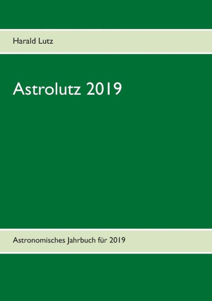 Astrolutz 2019: Astronomisches Jahrbuch für 2019
