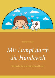 Title: Mit Lumpi durch die Hundewelt: Kinderleicht zum KindHundTeam, Author: Elena Wende