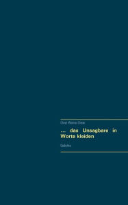 Title: ... das Unsagbare in Worte kleiden: Gedichte, Author: Oliver Weimar-Drese