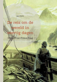 Title: De reis om de wereld in veertig dagen: De zoon van Phileas Fogg, Author: Jan Feith