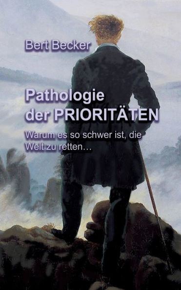 Pathologie der Prioritäten: Warum es so schwer ist, die Welt zu retten...