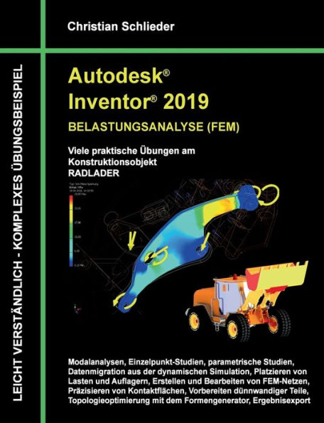 Autodesk Inventor 2019 - Belastungsanalyse (FEM): Viele praktische Übungen am Konstruktionsobjekt RADLADER