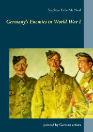 Title: Germany's Enemies in World War I: painted by German artists, Author: Stephan Yada-MC Neal