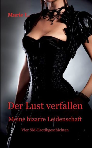 Der Lust verfallen: Meine bizarre Leidenschaft