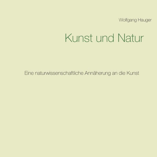 Kunst und Natur: Eine naturwissenschaftliche AnnÃ¯Â¿Â½herung an die Kunst