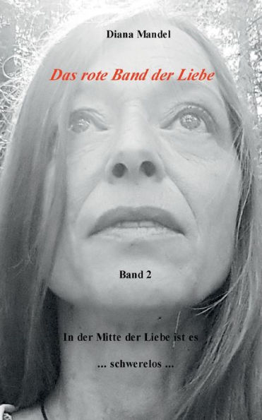 Das rote Band der Liebe: Band 2 In der Mitte der Liebe ist es schwerelos