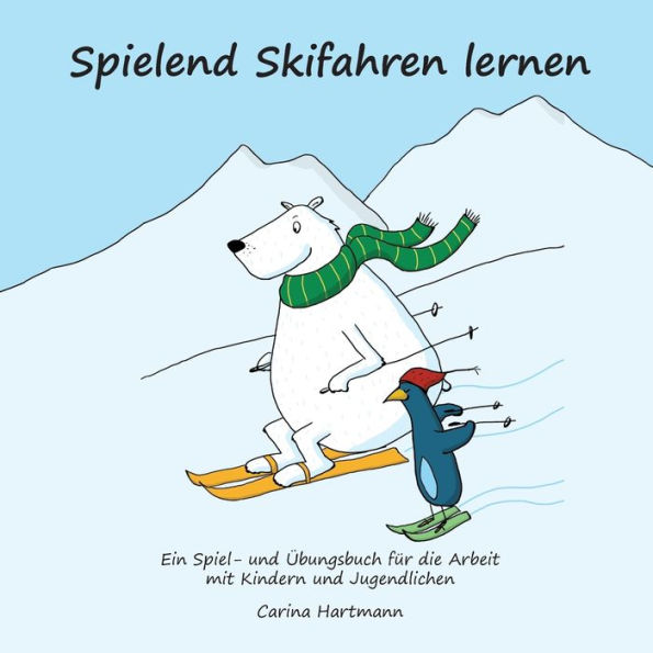 Spielend Skifahren lernen: Ein Spiel- und Übungsbuch für die Arbeit mit Kindern und Jugendlichen