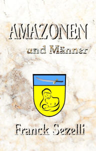 Title: AMAZONEN und Männer, Author: Franck Sezelli