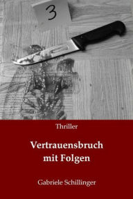 Title: Vertrauensbruch mit Folgen, Author: Gabriele Schillinger