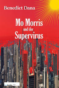 Title: Mo Morris und der Supervirus, Author: Benedict Dana
