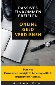 Title: Online Geld verdienen: Passives Einkommen erzielen, Author: Anton Frei