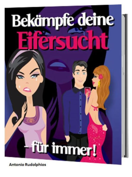 Bekämpfe deine Eifersucht -für immer!