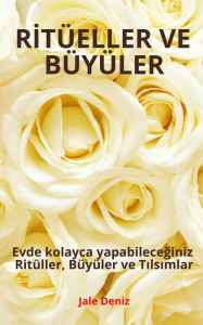 Title: RITÜELLER VE BÜYÜLER - Evde kolayca yapabileceginiz Ritüller, Büyüler ve Tilsimlar: Ritüel Tarifleri, Büyü Tarifleri, Türkçe e-kitap, Türkçe e-book, Author: Jale Deniz