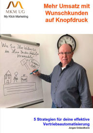 Title: Mehr Umsatz mit Wunschkunden auf Knopfdruck: 5 Strategien für deine effektive Vertriebsautomatisierung, Author: Jürgen Unlandherm