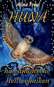 Title: HUNA - hawaiianische Heiltechniken, Author: Alina Frey