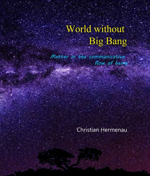 World without Big Bang: Matter in the communicative flow of being