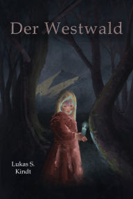 Title: Der Westwald: Geschichten aus dem Grenzland, Author: Lukas S. Kindt