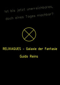 Title: RELIXAQUES: Spekulationen und Behauptungen von Guido Reins ., Author: Guido Reins