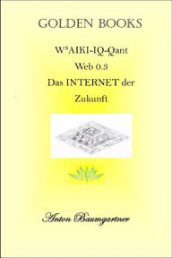 Title: IQ-QUANT: Web 0.3. Das Internet der Zukunft., Author: Anton Baumgartner