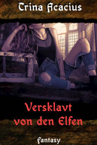 Title: Versklavt von den Elfen, Author: Trina Acacius