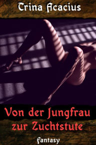 Title: Von der Jungfrau zur Zuchtstute, Author: Trina Acacius