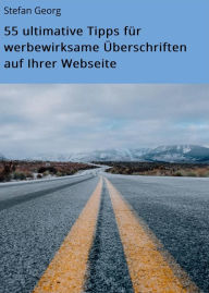 Title: 55 ultimative Tipps für werbewirksame Überschriften auf Ihrer Webseite, Author: Stefan Georg