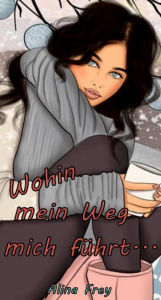 Title: Wohin mein Weg mich führt..., Author: Alina Frey