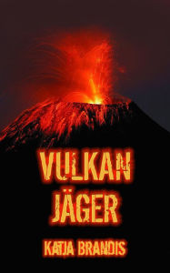 Title: Vulkanjäger: Roman, Author: Katja Brandis