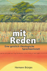 Title: mit Reden: Eine geistlich-theologische Sprachwerkstatt, Author: Hermann Brünjes