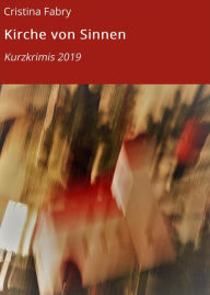 Title: Kirche von Sinnen: Kurzkrimis 2019, Author: Cristina Fabry