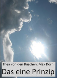 Title: Das eine Prinzip, Author: Thea von den Buschen