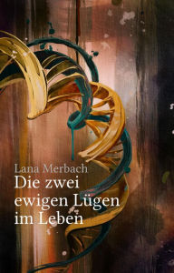 Title: Die zwei ewigen Lügen im Leben, Author: Lana Merbach