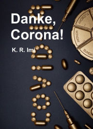 Title: Danke, Corona!: Die Pandemie als Bioterror, Author: K.R. Imi